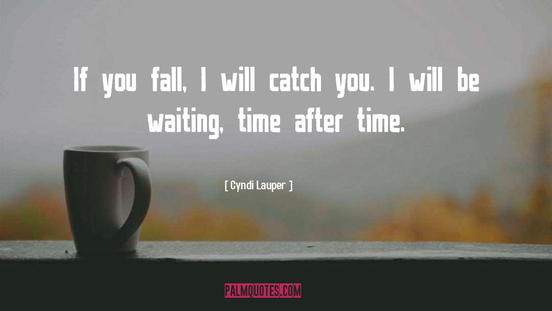 Cyndi Lauper Quotes: If you fall, I will