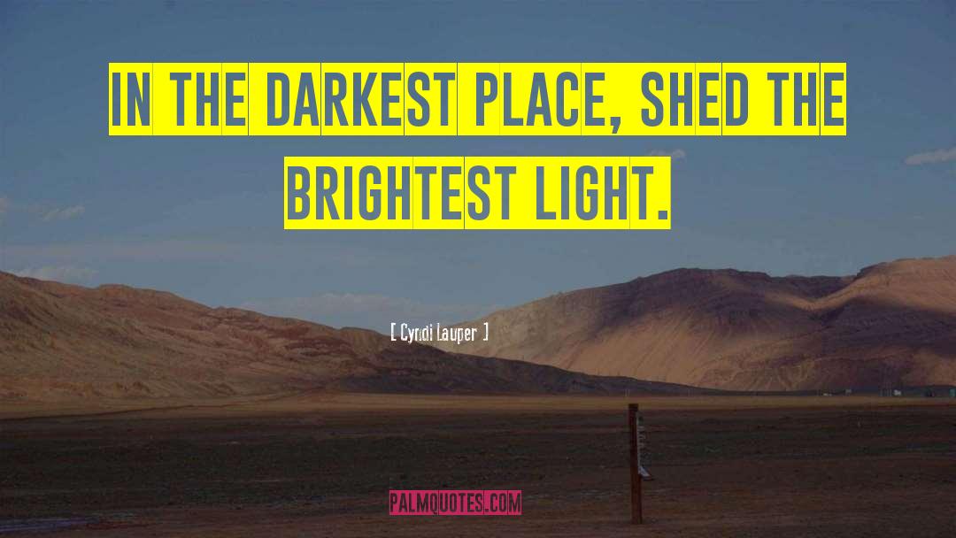 Cyndi Lauper Quotes: In the darkest place, shed