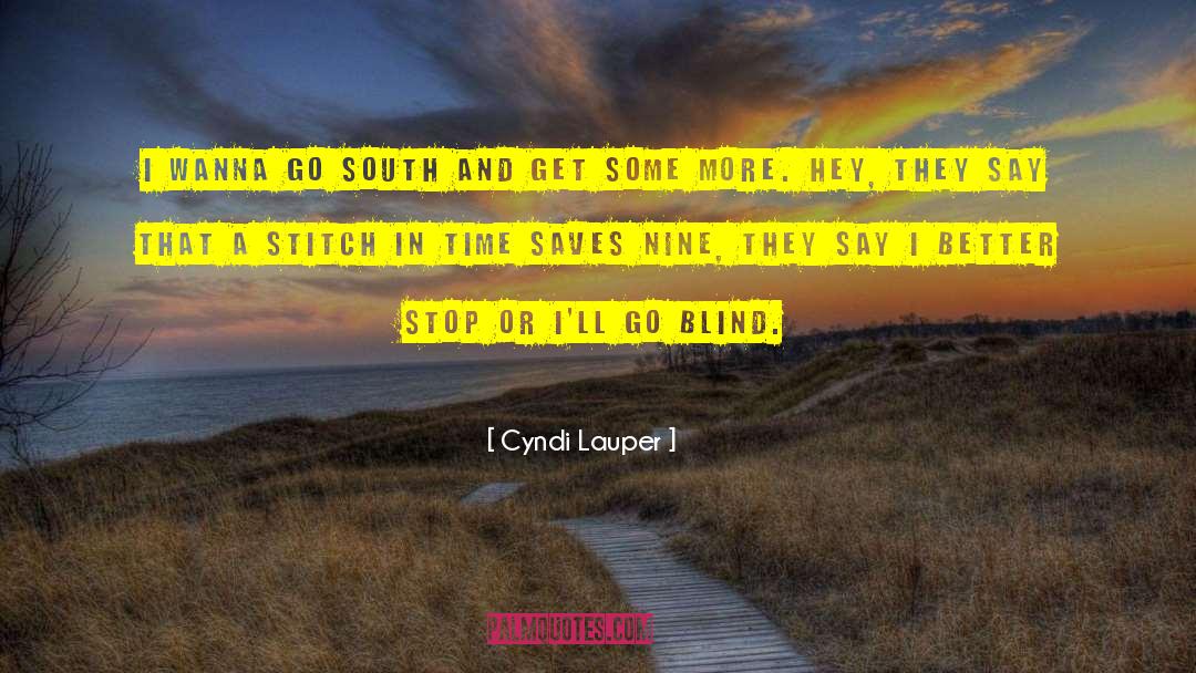 Cyndi Lauper Quotes: I wanna go south and