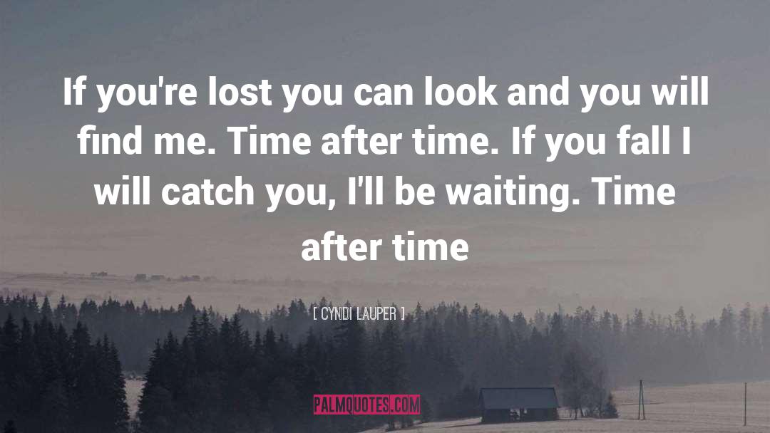 Cyndi Lauper Quotes: If you're lost you can