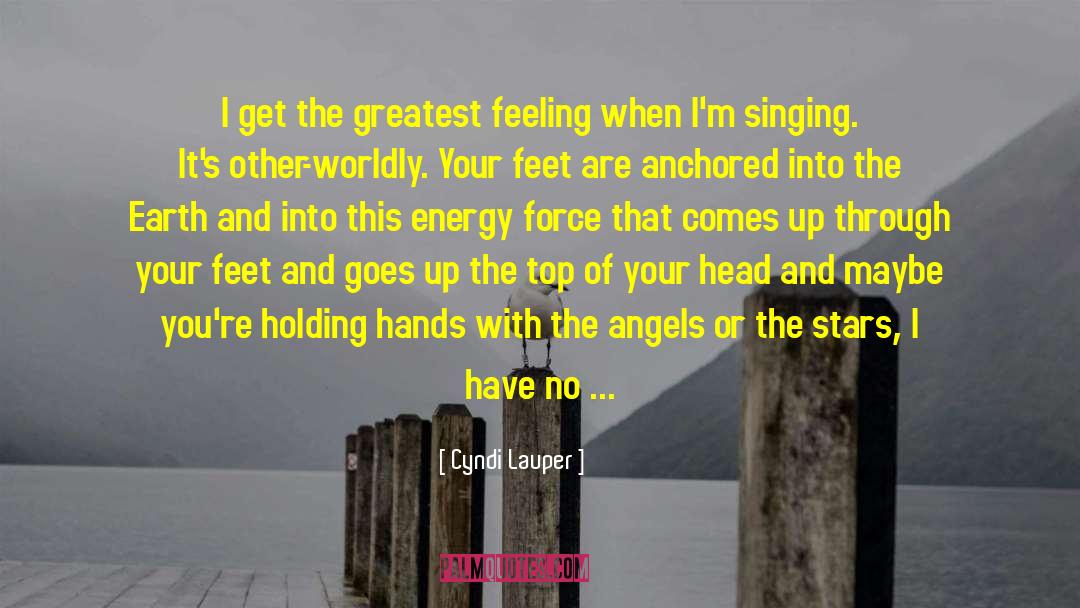 Cyndi Lauper Quotes: I get the greatest feeling