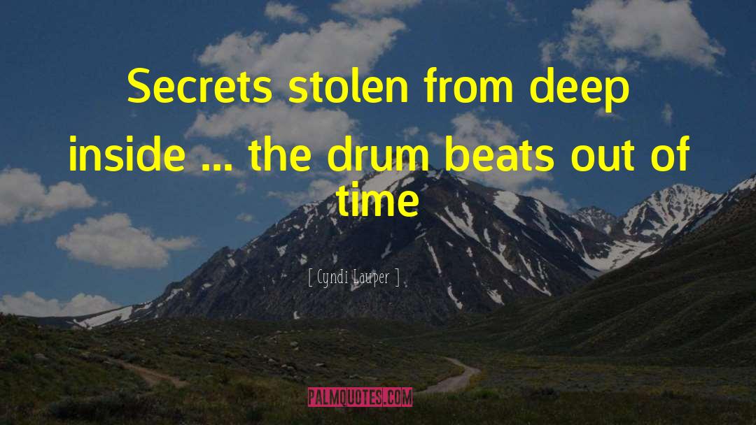 Cyndi Lauper Quotes: Secrets stolen from deep inside