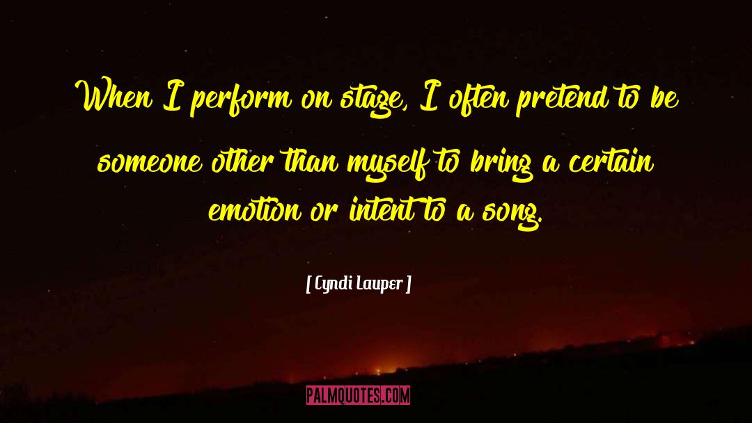 Cyndi Lauper Quotes: When I perform on stage,