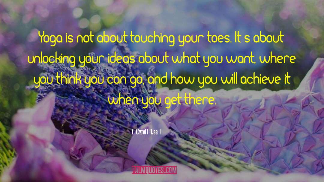 Cyndi Lee Quotes: Yoga is not about touching