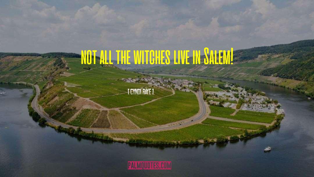 Cyndi Raye Quotes: not all the witches live