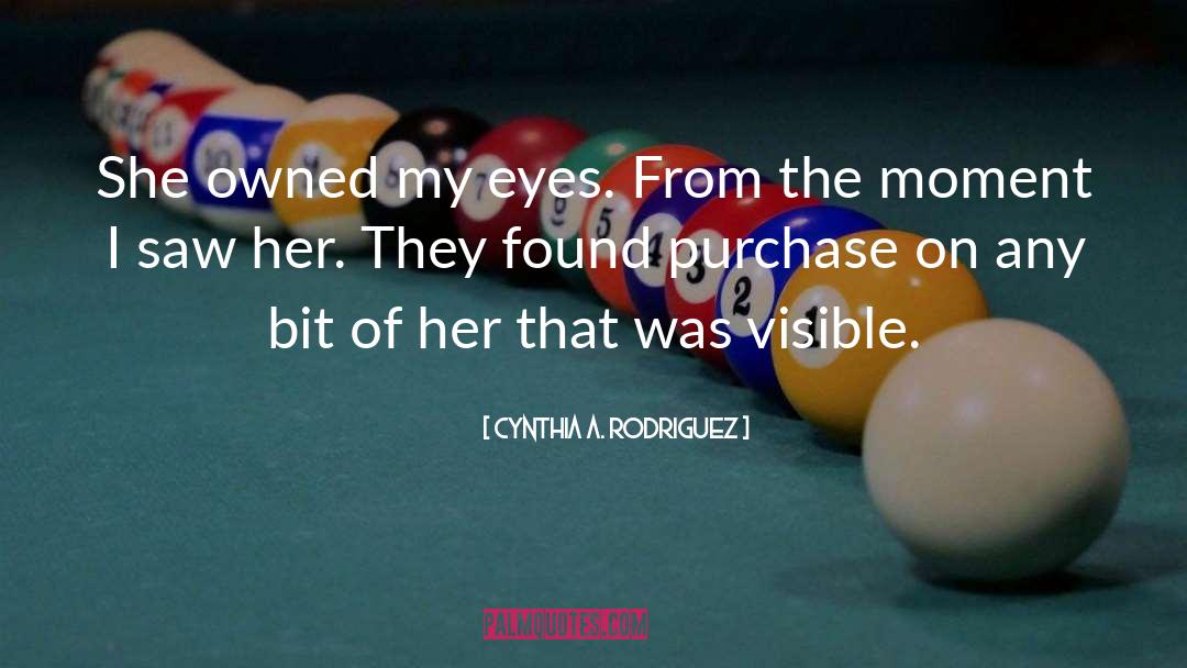 Cynthia A. Rodriguez Quotes: She owned my eyes. From