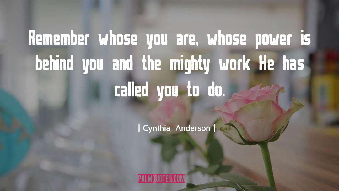 Cynthia  Anderson Quotes: Remember whose you are, whose