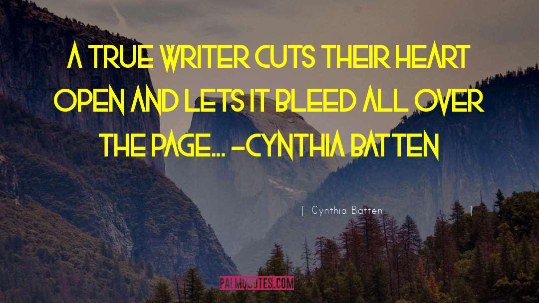Cynthia Batten Quotes: A true writer cuts their