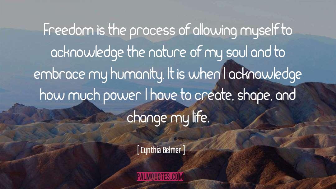 Cynthia Belmer Quotes: Freedom is the process of