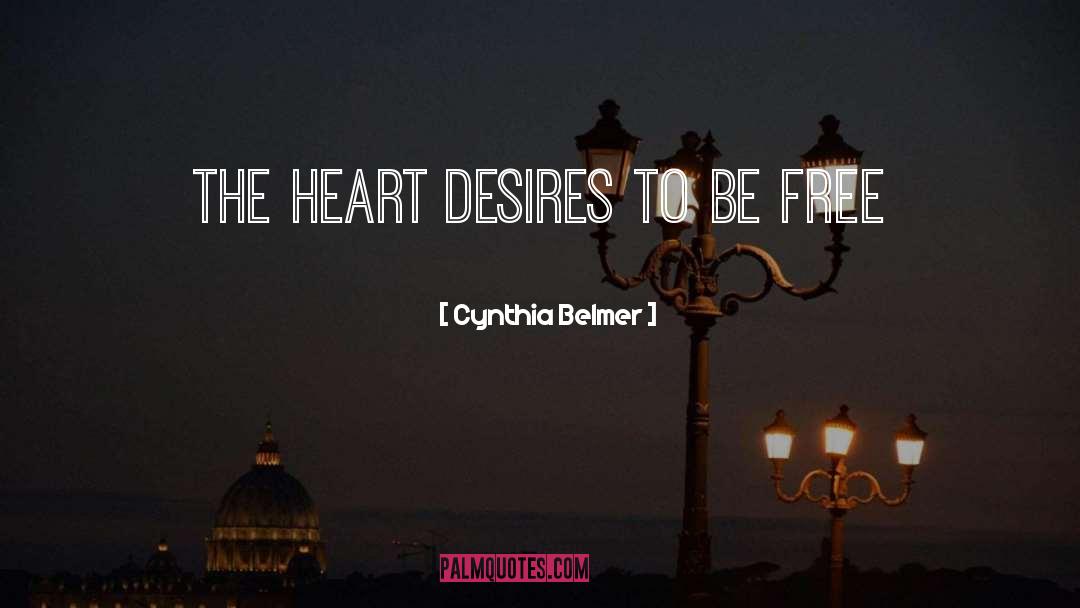 Cynthia Belmer Quotes: The Heart Desires to Be