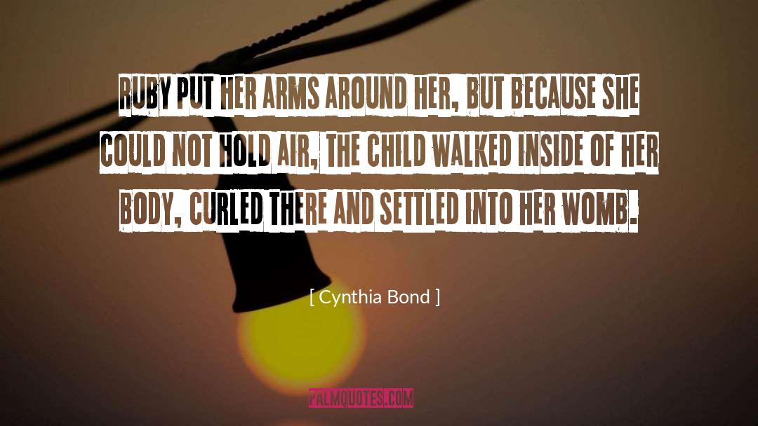 Cynthia Bond Quotes: Ruby put her arms around