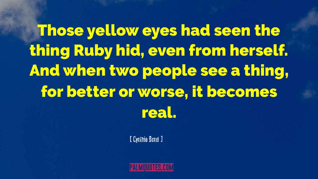 Cynthia Bond Quotes: Those yellow eyes had seen