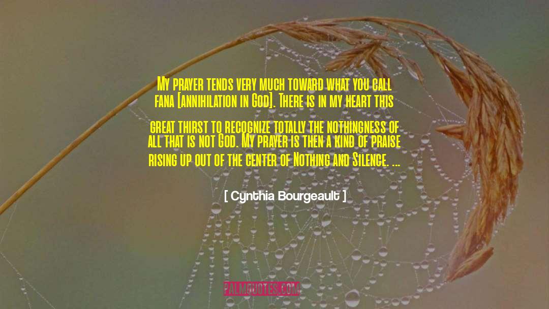 Cynthia Bourgeault Quotes: My prayer tends very much