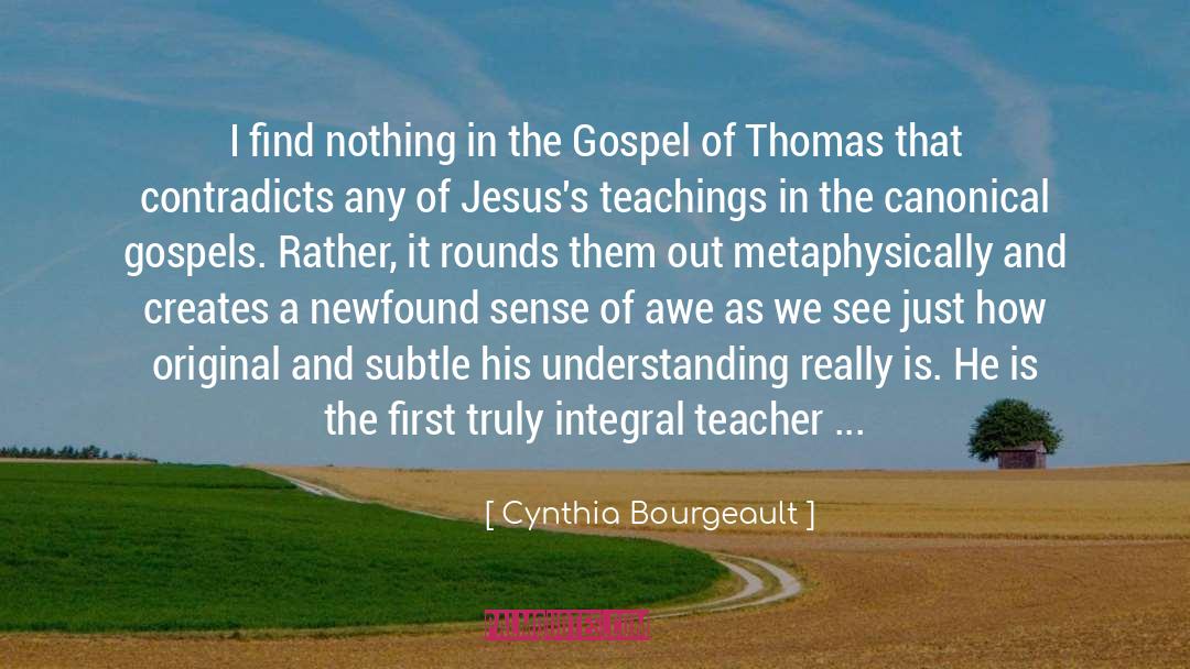 Cynthia Bourgeault Quotes: I find nothing in the