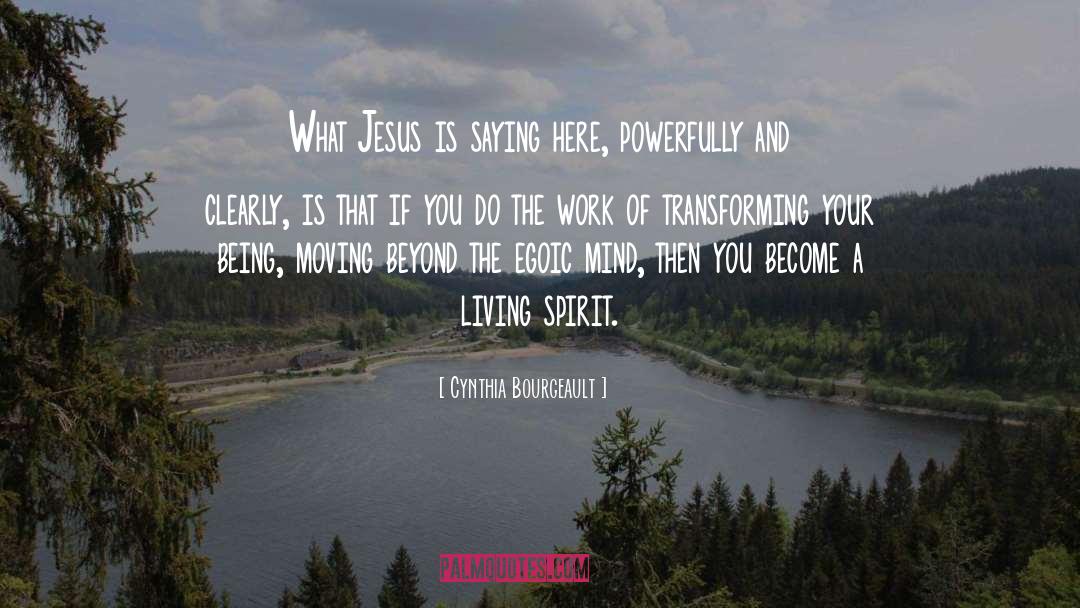 Cynthia Bourgeault Quotes: What Jesus is saying here,