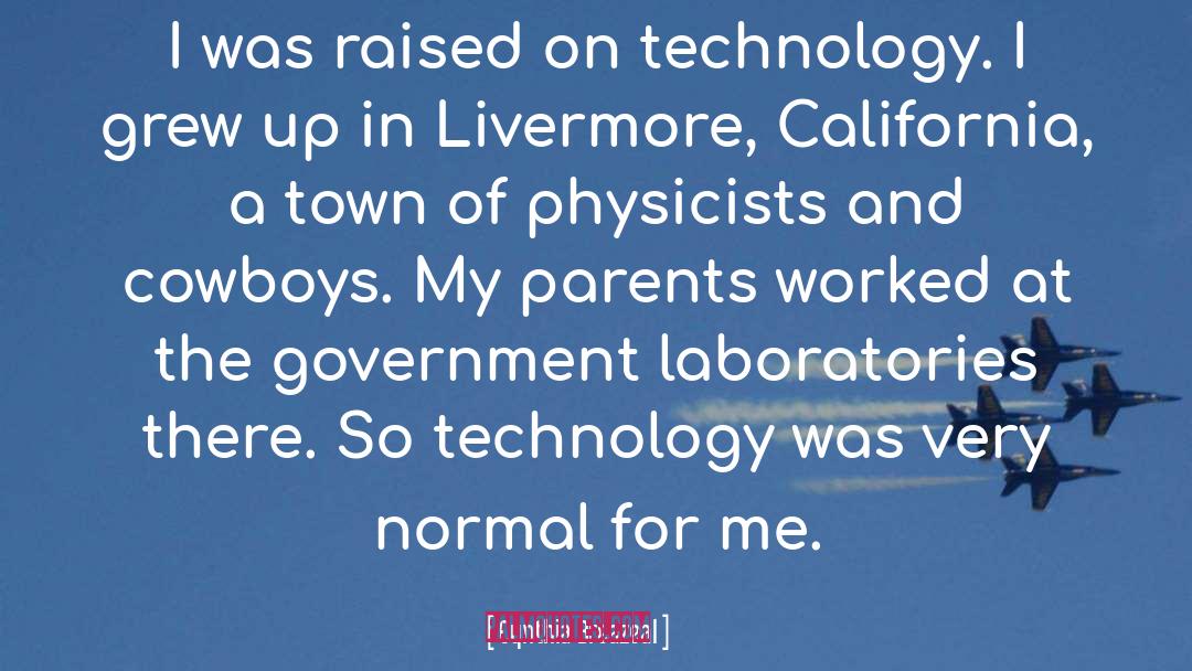 Cynthia Breazeal Quotes: I was raised on technology.