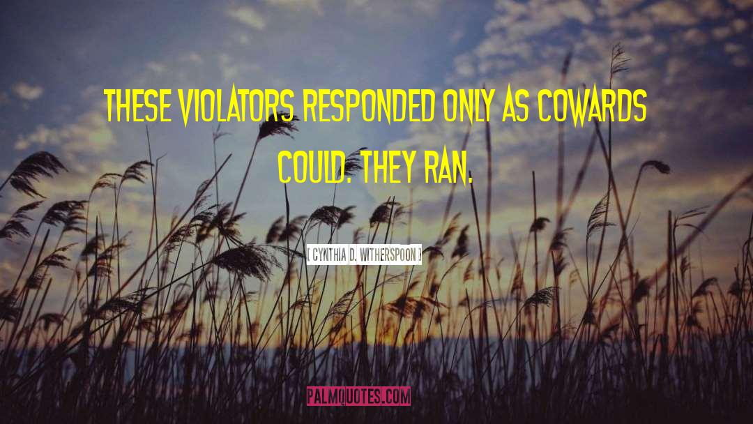 Cynthia D. Witherspoon Quotes: These violators responded only as