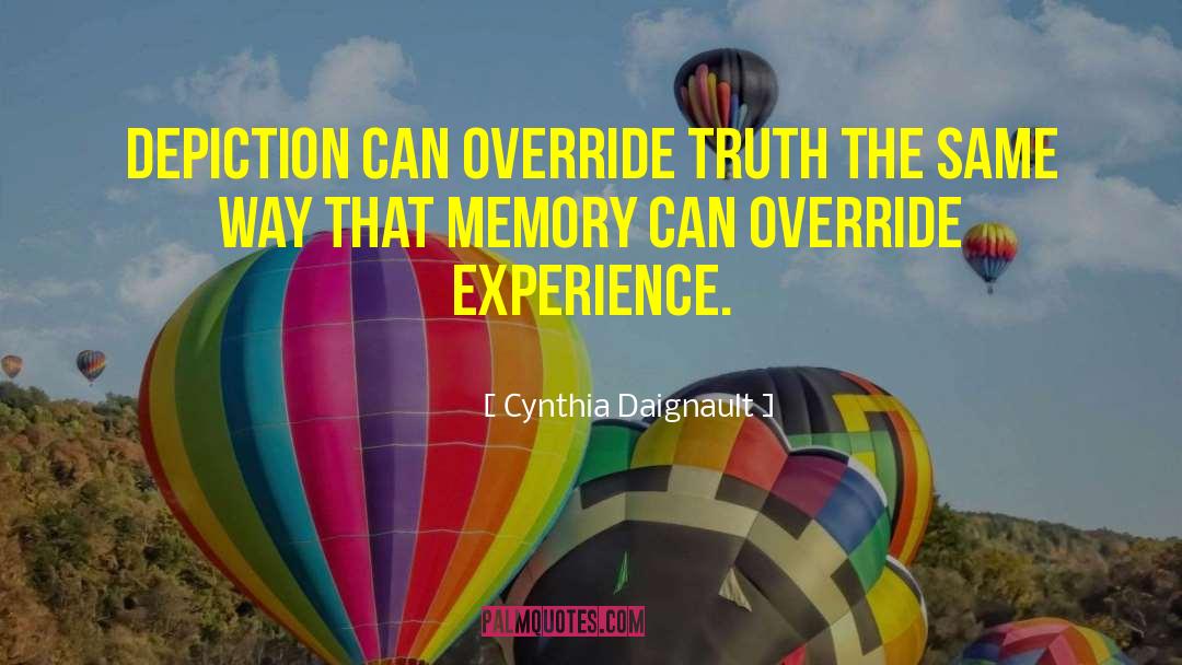 Cynthia Daignault Quotes: Depiction can override truth the
