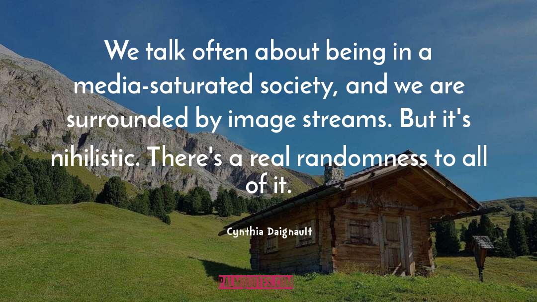 Cynthia Daignault Quotes: We talk often about being