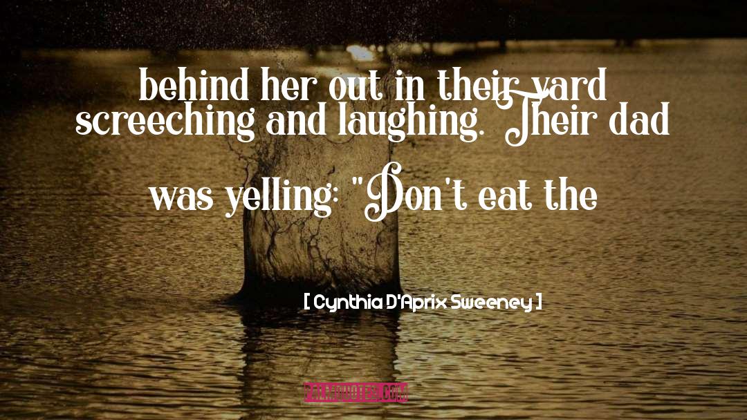 Cynthia D'Aprix Sweeney Quotes: behind her out in their