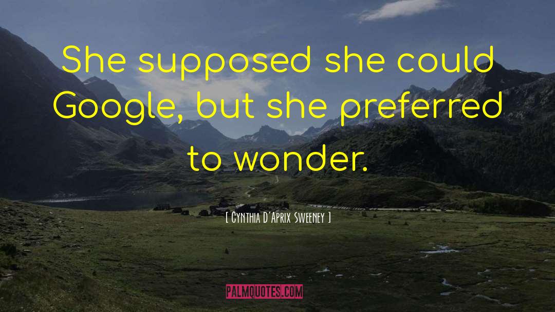 Cynthia D'Aprix Sweeney Quotes: She supposed she could Google,