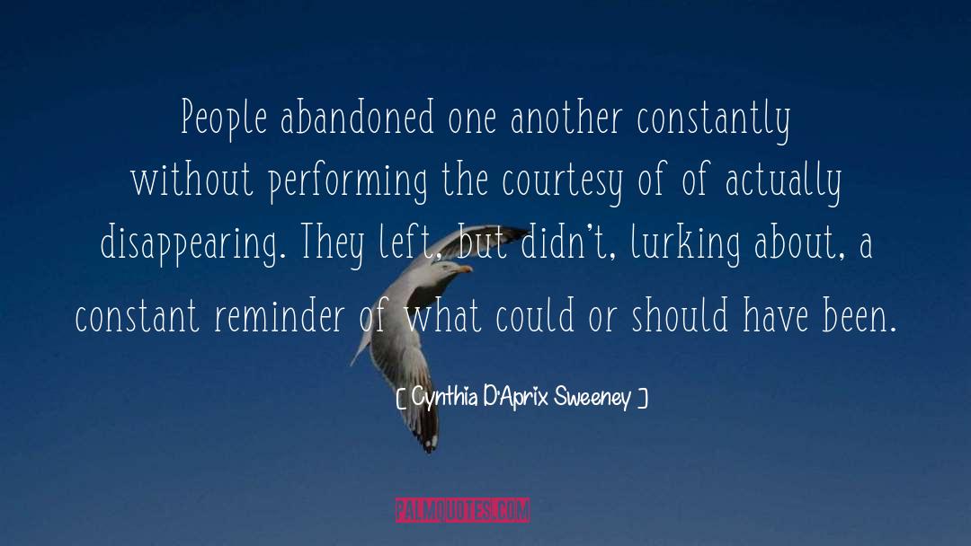 Cynthia D'Aprix Sweeney Quotes: People abandoned one another constantly