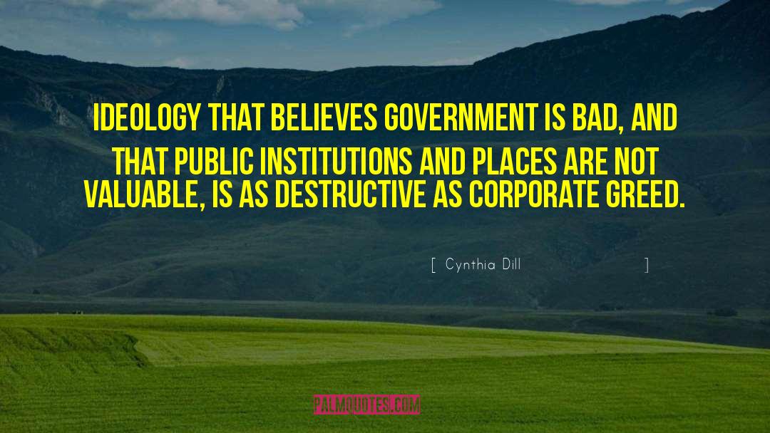 Cynthia Dill Quotes: Ideology that believes government is
