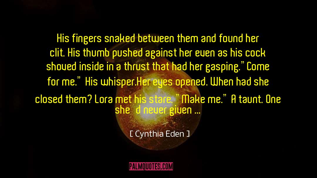 Cynthia Eden Quotes: His fingers snaked between them