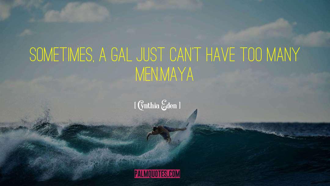 Cynthia Eden Quotes: Sometimes, a gal just can't