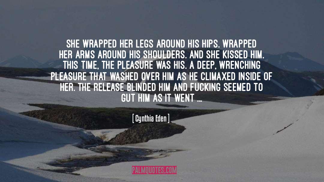 Cynthia Eden Quotes: She wrapped her legs around
