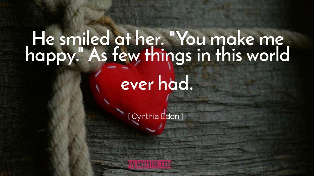 Cynthia Eden Quotes: He smiled at her. 