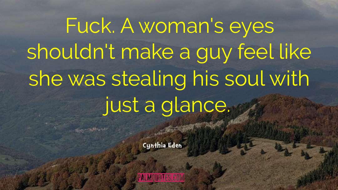 Cynthia Eden Quotes: Fuck. A woman's eyes shouldn't