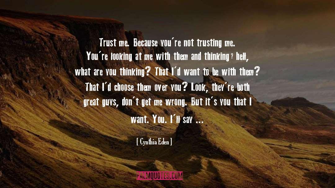 Cynthia Eden Quotes: Trust me. Because you're not