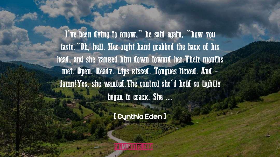 Cynthia Eden Quotes: I've been dying to know,