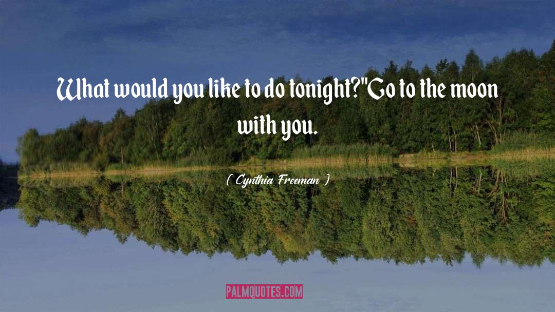 Cynthia Freeman Quotes: What would you like to