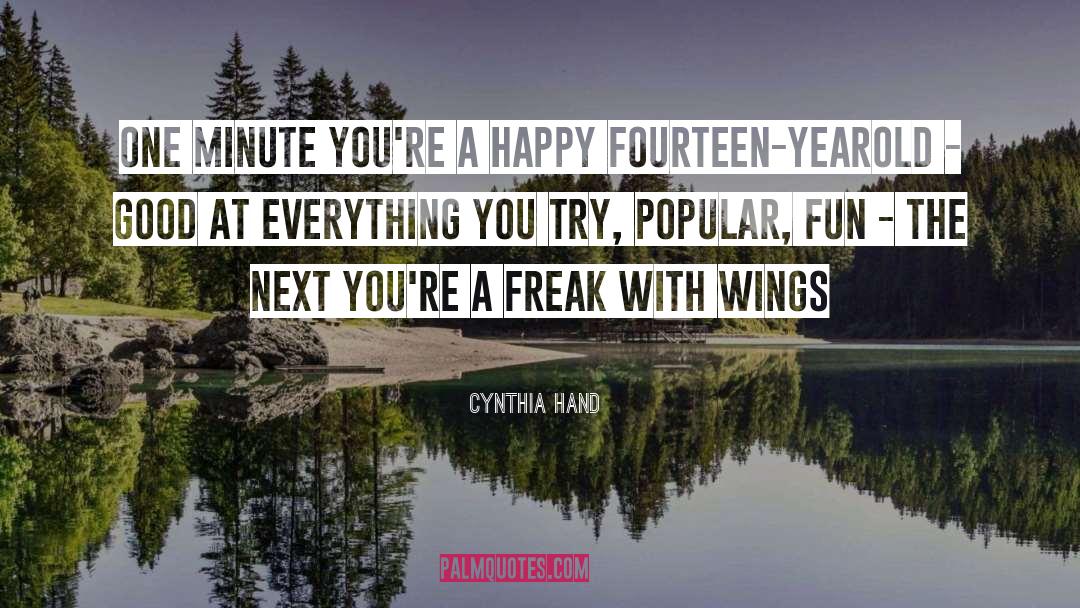 Cynthia Hand Quotes: One minute you're a happy