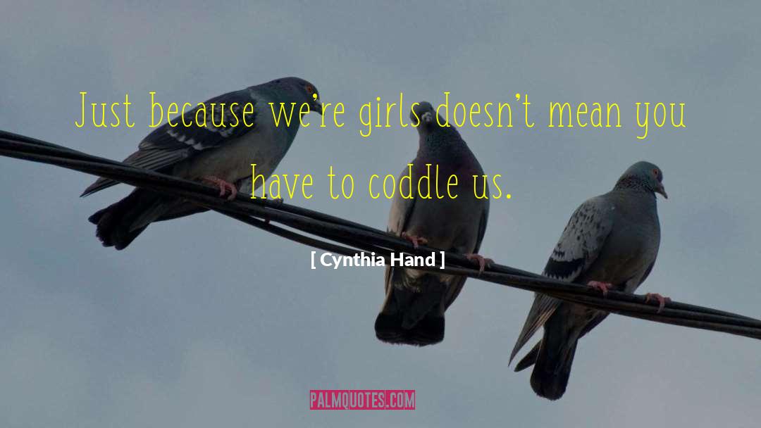 Cynthia Hand Quotes: Just because we're girls doesn't