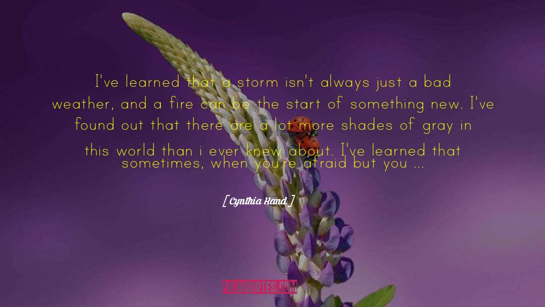 Cynthia Hand Quotes: I've learned that a storm