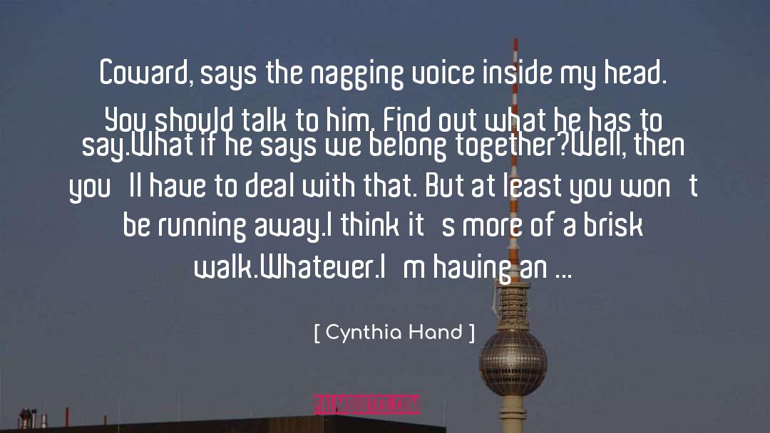 Cynthia Hand Quotes: Coward, says the nagging voice