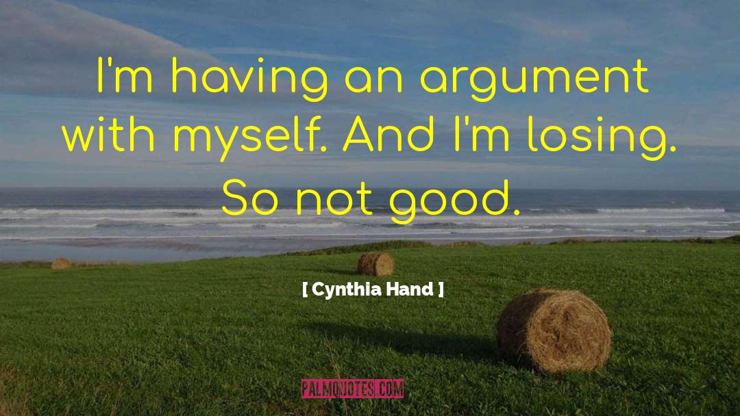 Cynthia Hand Quotes: I'm having an argument with