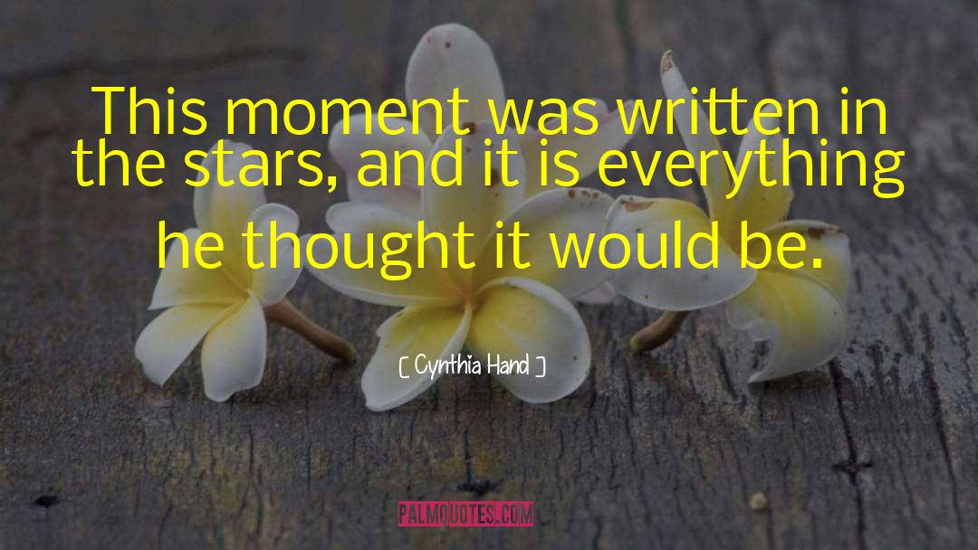 Cynthia Hand Quotes: This moment was written in