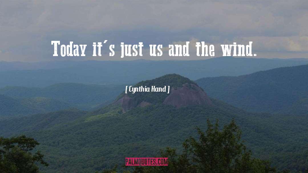 Cynthia Hand Quotes: Today it's just us and