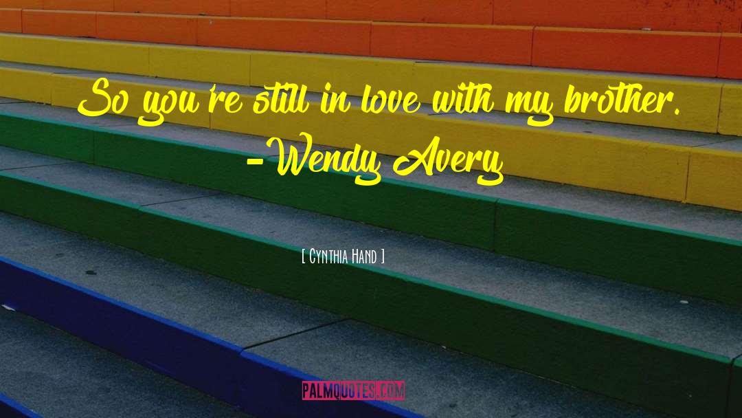 Cynthia Hand Quotes: So you're still in love