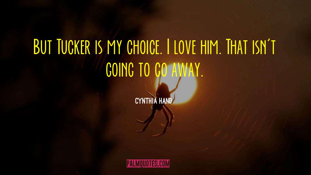 Cynthia Hand Quotes: But Tucker is my choice.