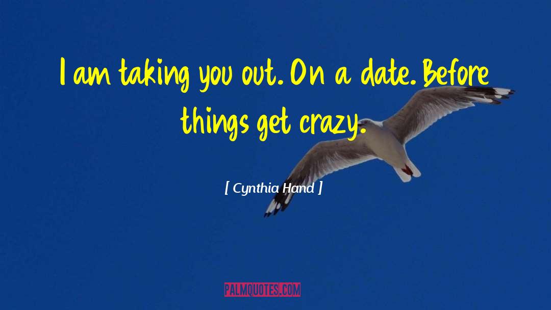 Cynthia Hand Quotes: I am taking you out.