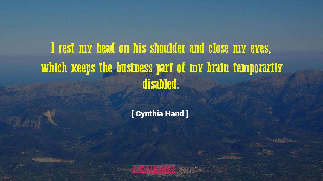 Cynthia Hand Quotes: I rest my head on