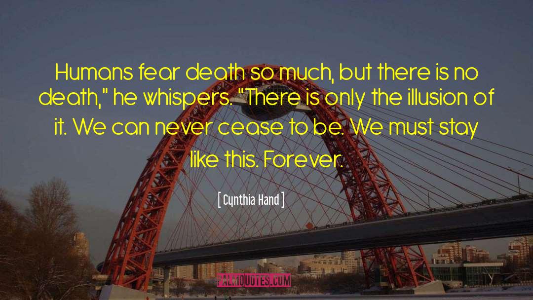 Cynthia Hand Quotes: Humans fear death so much,