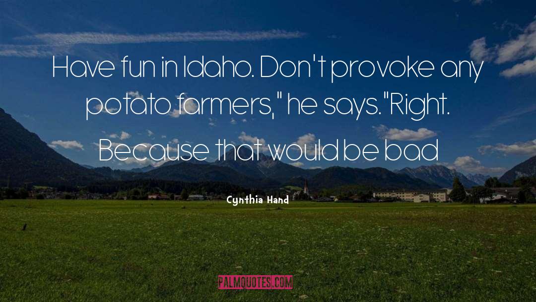 Cynthia Hand Quotes: Have fun in Idaho. Don't