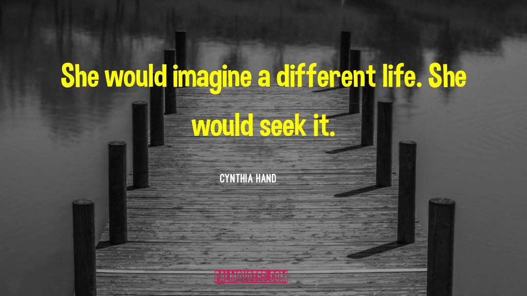 Cynthia Hand Quotes: She would imagine a different