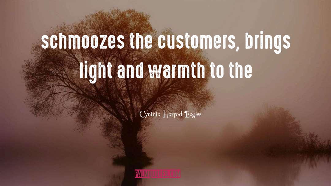 Cynthia Harrod-Eagles Quotes: schmoozes the customers, brings light